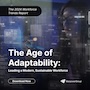/-/media/project/manpowergroup/mpg-marketing/insights/background-images/related-stories-thumbnail/age-of-adaptability-workforce-trends.jpg?rev=37fb1a50cf9d42fb8031fdfd390b5d3d